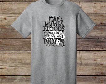 Rain Winds & Floods May Come but We Will not Fall - Hurricane Harvey - Pray for Texas - T-Shirt