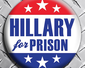 HILLARY FOR PRISON! Anti CLinton Button Pin Badge 2.25" Lock Her Up! Political Democrat 2020! - Text Version