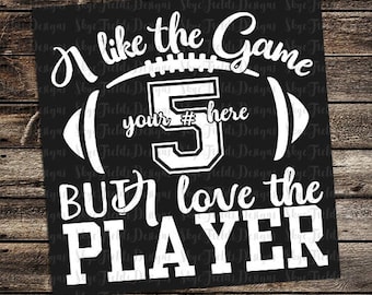 I Like the Game, but I Love the Player Custom SVG, JPG, PNG or Studio.3 File for Silhouette, Cameo, Cricut, Football, Player Number
