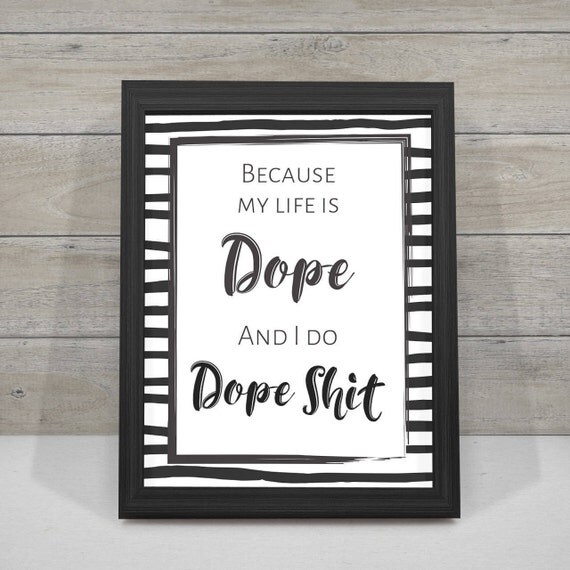 Because My Life Is Dope and I Do Dope Shit Funny Wall Art
