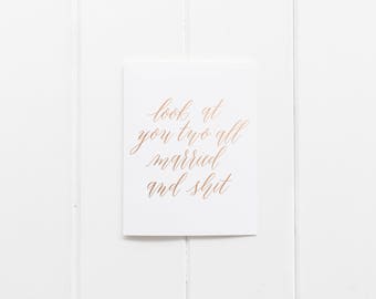 Funny Wedding Card - Look At You Two All Married And Shit - Congratulations Wedding Card - Newlywed Card - Gold Foil - Unique Wedding Card