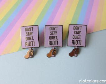 Don't Stay Quiet, Riot! Enamel Pin • Pin for Activists to Protest & Resist