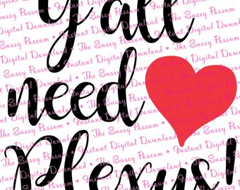 DIGITAL DOWNLOAD, Y'all need Plexus, Decal, Vinyl, Cut File, Heat Transfer, Iron on, Vector, jpeg, png, Cricut, Silhouette, Design Space