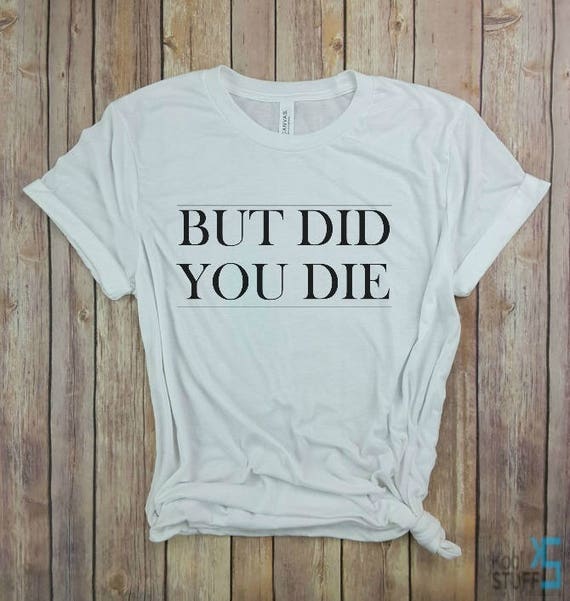 but did you die workout shirt