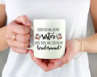 Sister In Law Bridesmaid Proposal Coffee Mug - Soon you will be my SISTER, until then, will you be my BRIDESMAID? Wedding Party Gift