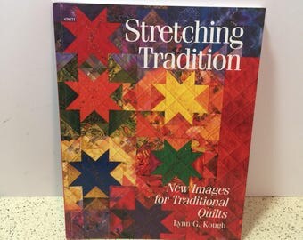 QUILTING BOOK - Stretching Tradition, New Images for Traditional Quilts by Lynn G. Kough