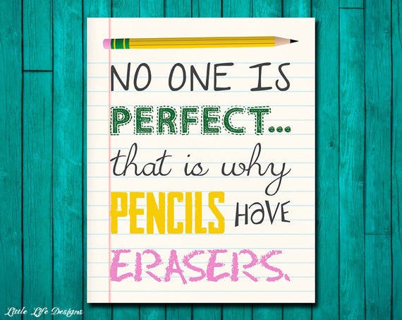 No One is Perfect...That is Why Pencils Have Erasers. Teacher