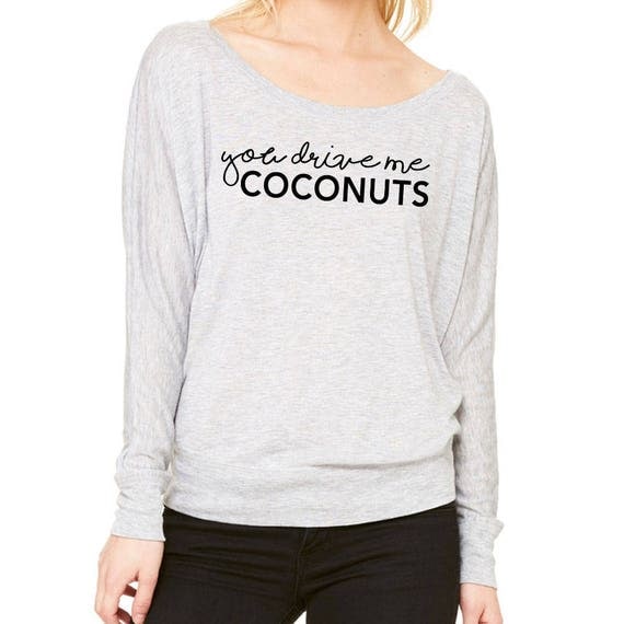 you make me coconuts shirt