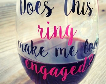 Does this ring make me look engaged wine glass, engagement gift bes friend