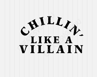 Chillin like a villain svg - svg, dxf, eps, png, Pdf - Download - Cut File, Clipart - Cricut Explorer - Silhouette Cameo