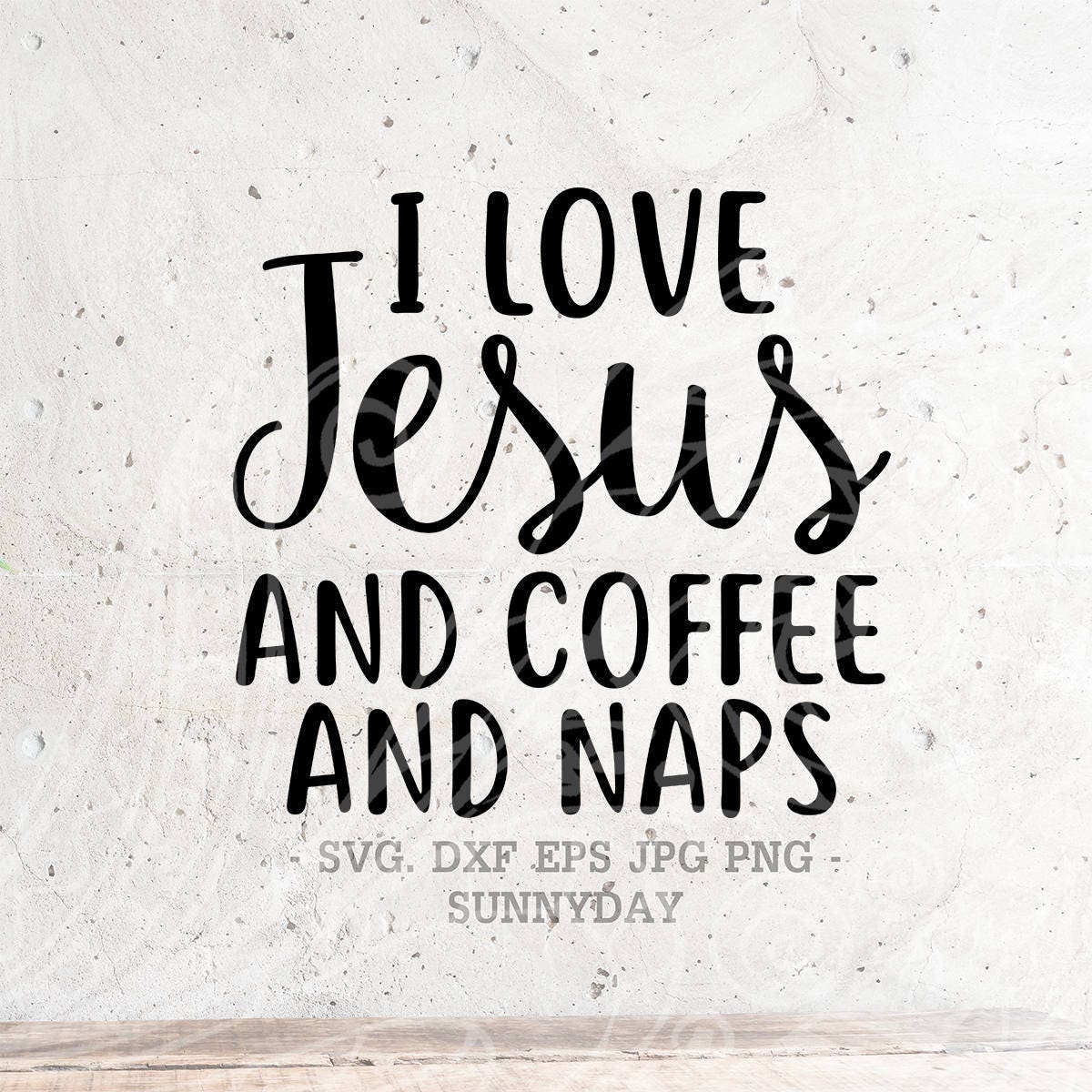 I Love Jesus and Coffee and Naps SVG File DXF Silhouette Print