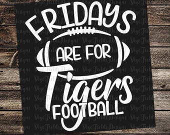 Fridays are for Tigers Football (other teams avail upon request) SVG, JPG, PNG, Studio.3 File for Silhouette, Cameo, Cricut