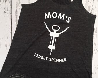 Mom's Fidget Spinner tank, Fidget Spinner, Funny Fidget Spinner shirt, Funny Mom shirt, Humorous shirt, Wine lover, Mom gift