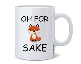 Oh For Fox Sake, Fox Mug, Fox Coffee Cup, Fox Coffee Mug, Fox Sake Quote Mug, Fox Sake Mug, Fox Sake Quote, Funny Fox Mug, Funny Mug Gift