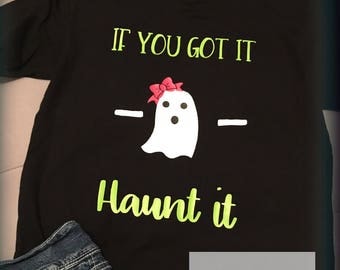 if you got it haunt it shirt