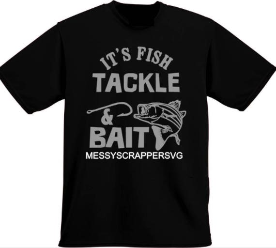 Download FISH TACKLE & BAIT FiShInG shirt svg download for that