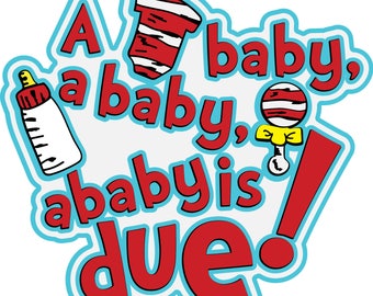 A Baby Is Due Title SVG - Dr. Seuss Font, Gift for baby shower, mom, announcement, shirt, scrapbook, decoration, big brother, sister