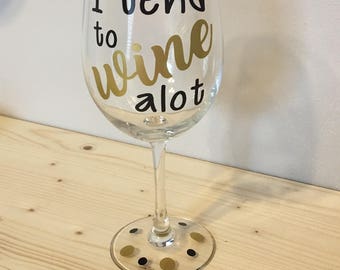 I tend to Wine a lot wine glass