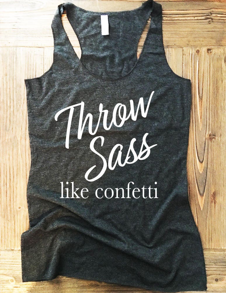 Download Throw SASS Like Confetti Southerner Shirt. Southern Sass