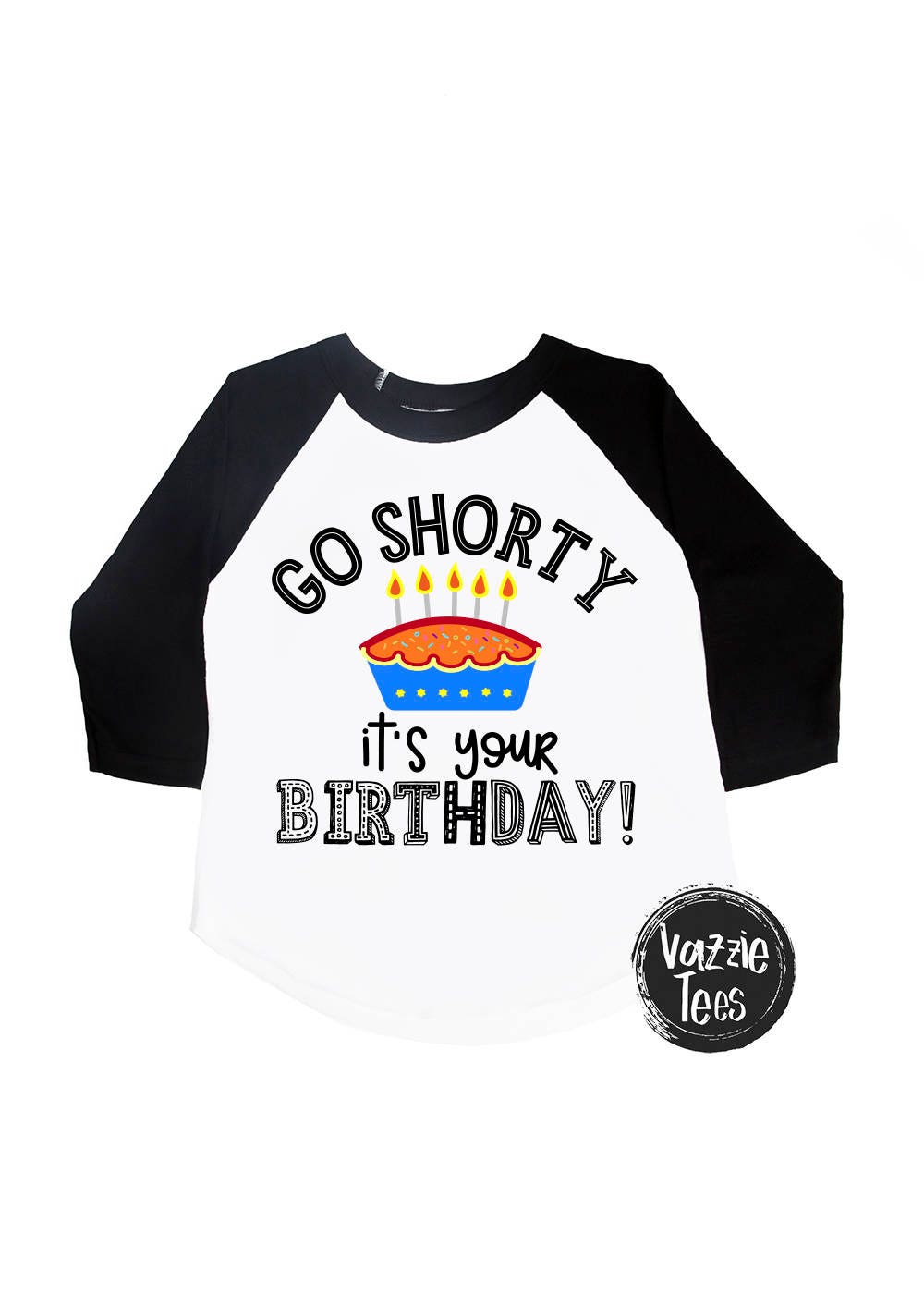 go shorty it's your birthday shirt