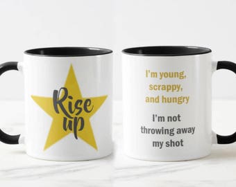 Rise Up // Hamilton Musical Mug // Motivational Mug // Academic Mug - 11 or 15 oz