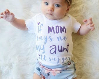 Funny Baby Clothes, Baby Girl Clothes, Newborn Clothes, "If Mom Says No My Aunt Will Say Yes", Toddler Girl, I Love My Aunt, Liv & Co.™