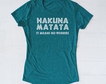 Hakuna Matata shirt, disney shirt, the lion king, inspirational, happiness, ladies