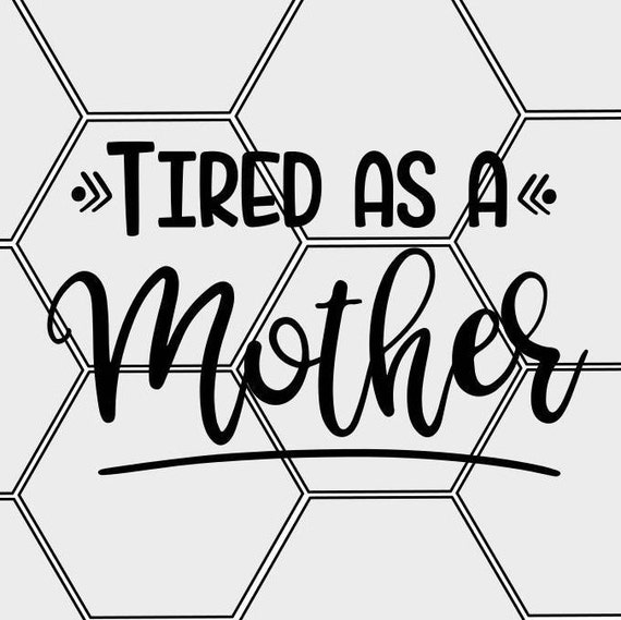 Download Tired as a Mother SVG & PNG