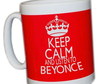 Keep Calm and listen to BEYONCE mug