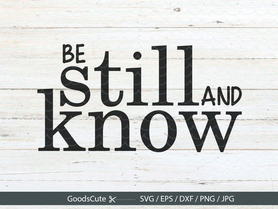 Download Be Still And Know SVG God SVG Psalm 46:10 SVG Christian svg