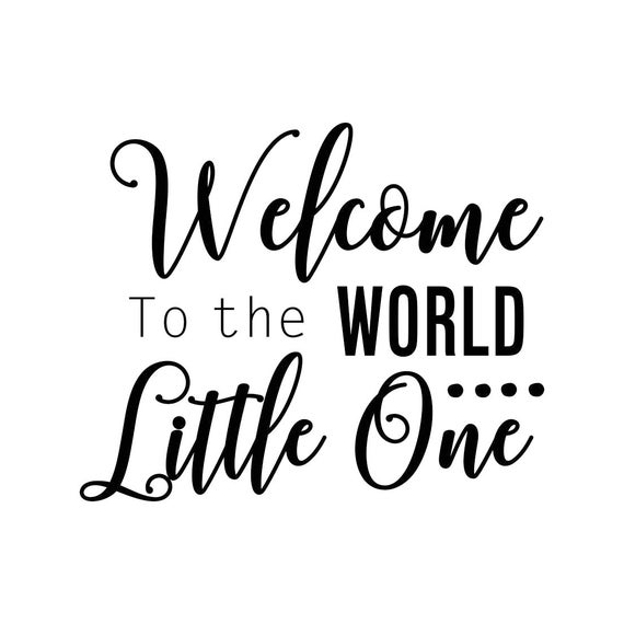 Download Welcome to the World Little One phrase Graphics SVG Dxf EPS