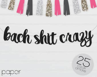 BACH SHIT CRAZY Banner Sign Garland, Bachelorette Party Decorations, Bach Bash, Bridal Shower, Custom Glitter, Hen Party, Bride to Be