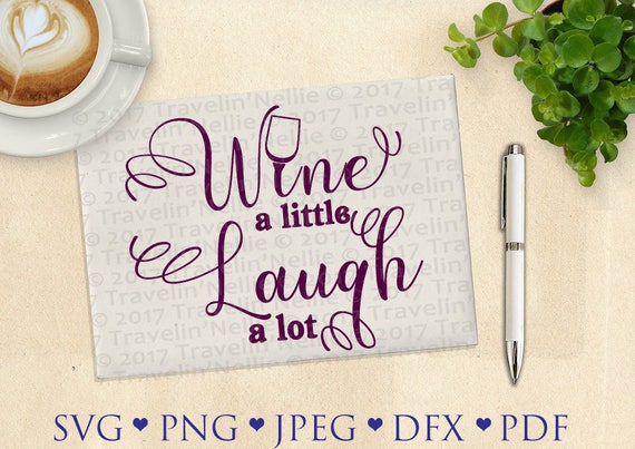 Download Wine A Little Laugh A Lot SVG PNG DXF jpeg Vinyl Design Circut