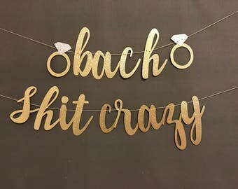 Bach Shit Crazy Banner ,Bachelorette Party Banner, Bridal Shower Decorations/ Bachlorette Party Decorations
