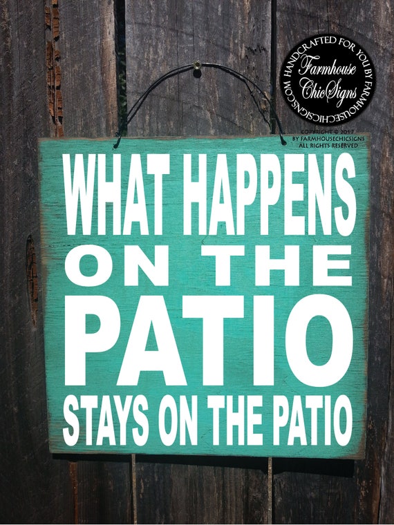 patio, gift for patio, funny sign, housewarming gift, patio decoration, patio sign, backyard sign, backyard decor, what happens sign