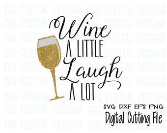 Wine SVG Wine a Little Laugh a Lot Svg, Wine Glass Svg, Wine Quote Svg, Cut file for Silhouette Cricut Scal Svg Dxf Eps Png Kitchen SVG