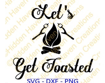 Let's Get Toasted, SVG, PNG, DXF, Vinyl T-Shirt Design, Decal, Silhoutte Studio, Circut, Cameo, Cut File, Camping Svg, Iron on Shirt Design