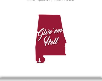 Give'em Hell Alabama Roll Tide State Graphic - Digital Download - Alabama SVG - Bama SVG - Alabama Cut File Ready to Use!