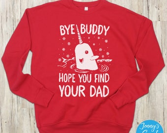 Ugly Christmas Sweater - Bye Buddy Hope You Find Your Dad - Buddy the Elf Sweatshirt-c13