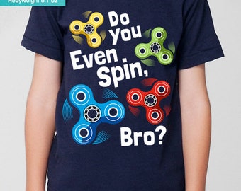 New Fidget Spinner Shirt Do You Even Spin, Bro? Funny Youth Kids Shirt and Toddler Shirt Sizes