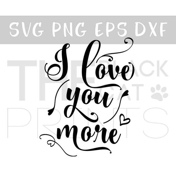 Download I love you more SVG cut file Love Vinyl decal svg Cricut