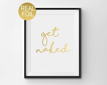 Real Gold Foil Print, "Get Naked", Bathroom Wall Art, Gold Home Decor, Gold Bedroom Decor, Typography, Housewarming Gift
