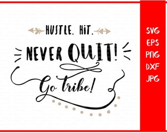 Hustle Hit Never Quit Go Tribe, baseball SVG, sport svg, baseball png, saying svg, quote svg, Football svg, files for silhouette, cricut svg