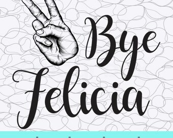 Bye Felicia SVG, Bye Felicia SVG files for Cutting, Bye Felicia Vector Text, Cutting Files, Vinyl Cutting Files, SVG Files for Sihouette