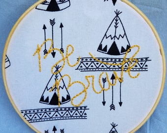 Be Brave-Hand Embroidered Hoop Art 6"