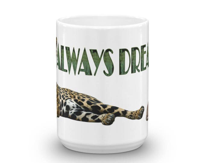 Cat Mug, Leopard Mug, Cat and Leopard, Always Dream Big, Cat Dream Leopard, Cute Cat Design, Great Gift Ideas, Cat Lovers Mug