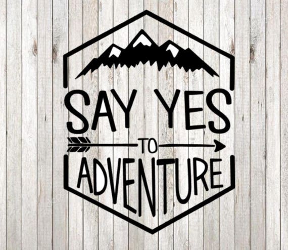 Download DIGITAL FILE Say Yes to Adventure SVG Cut File Silhouette