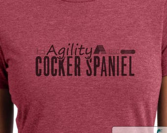 Agility Cocker Spaniel - Cocker Spaniel shirt - Ladies or Unisex cut - Choose your color!