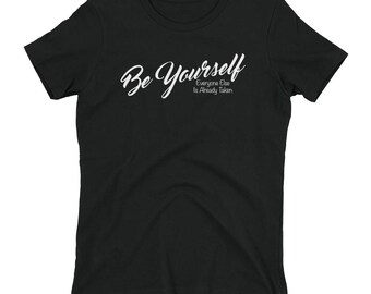 be yourself everyone else is taken t shirt