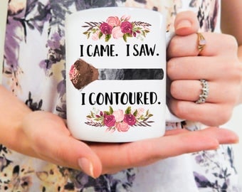I Came. I Saw. I Contoured | Makeup Mug, Contour Mug, Funny Makeup Mug, Makeup Artist, MUA, Contouring Mug, Makeup Brush Mug, Makeup Gifts